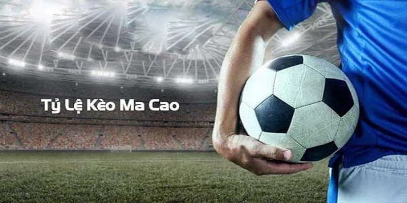 Tỷ lệ kèo ma cao khái niệm và nguồn gốc